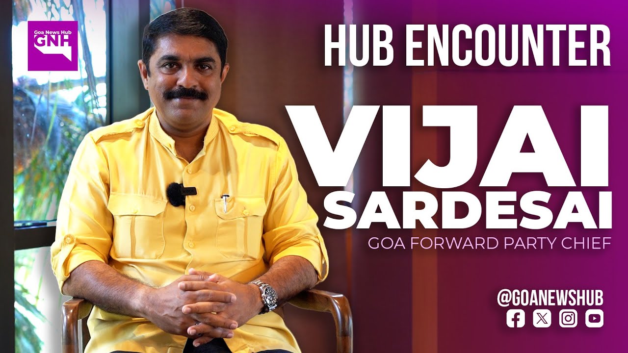 VIJAI SARDESAI | Goa Forward Party Chief | HUB ENCOUNTER | 23/04/2024 | GNH