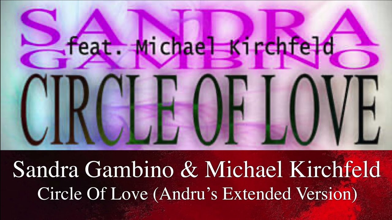 Sandra Gambino & Michael Kirchfeld - Circle Of Love (Andru's Extended Version)