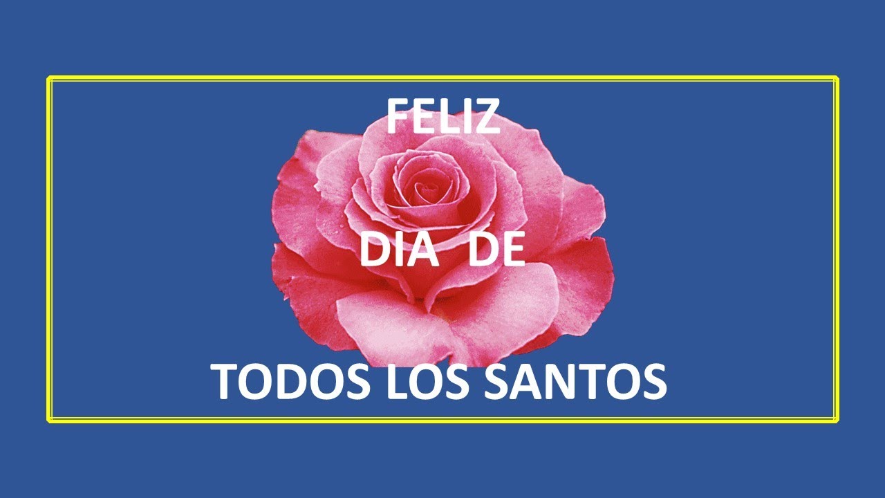 FELIZ DIA DE TODOS  LOS SANTOS