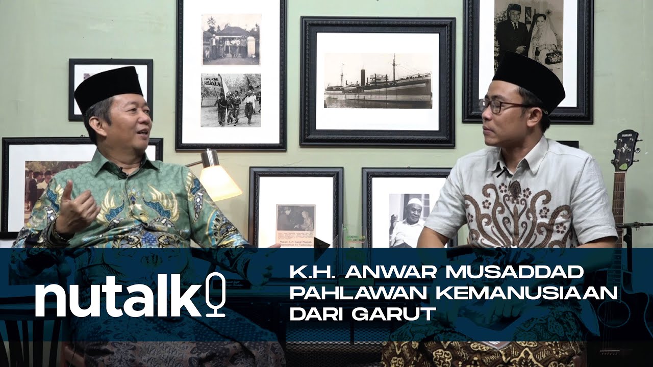 NU TALK | K.H. ANWAR MUSADDAD PAHLAWAN KEMANUSIAAN dari GARUT