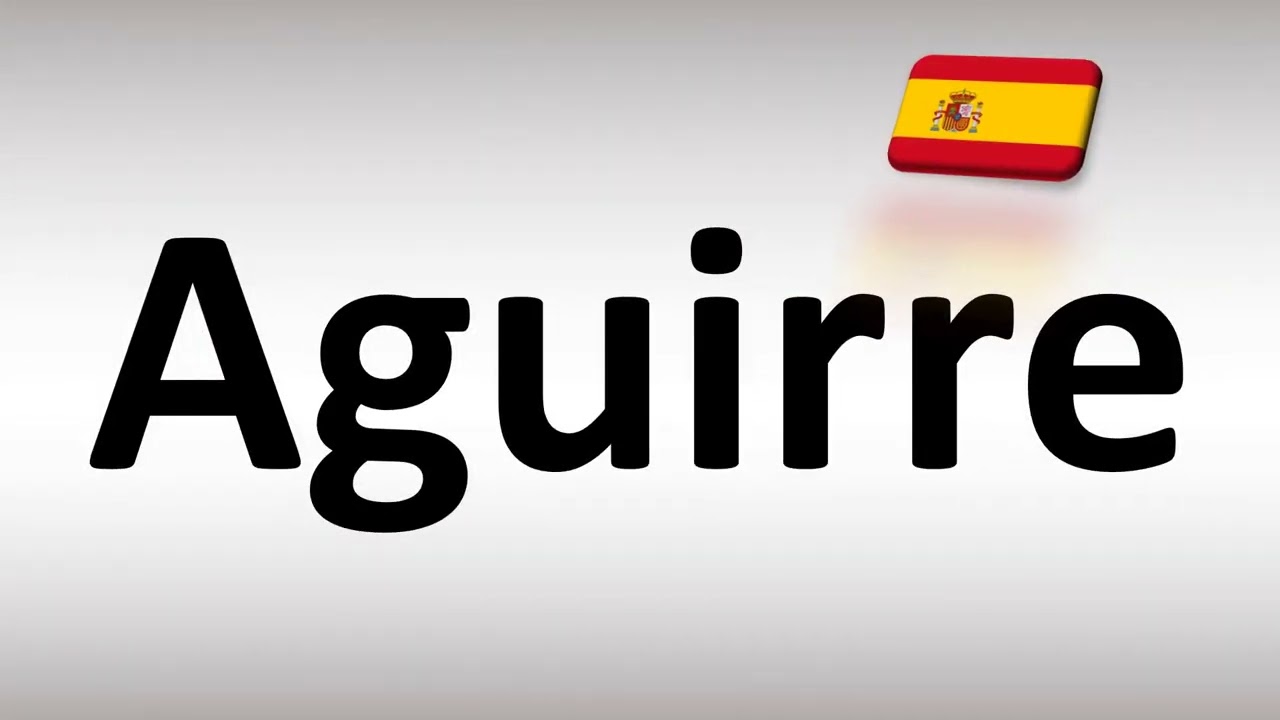 How to Pronounce Aguirre (Spanish)