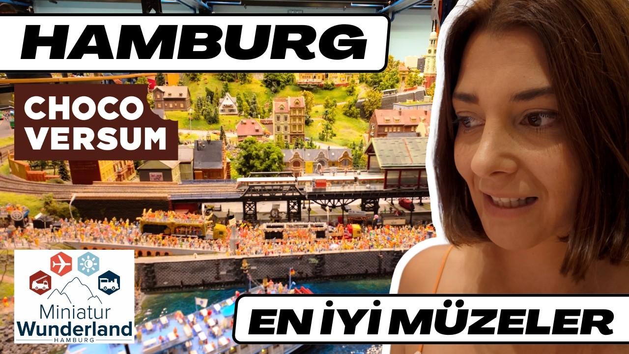 Hamburg müzeleri - Miniatur Wunderland, Chocoversum ve en iyilerini geziyoruz