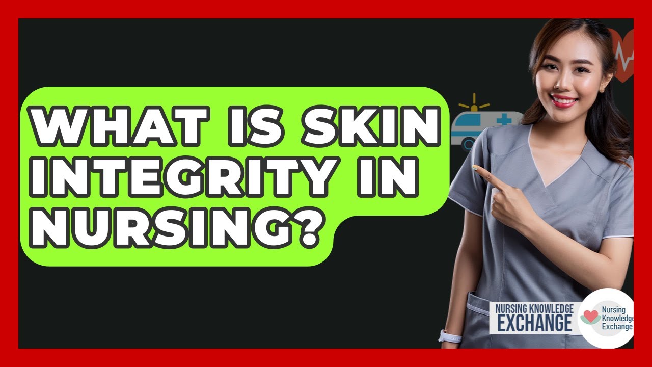 What Is Skin Integrity In Nursing? - Nursing Knowledge Exchange