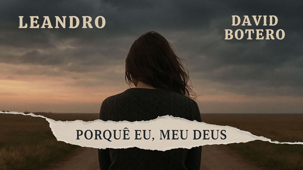 Leandro feat. David Botero - Porquê Eu, Meu Deus (Lyric Video)