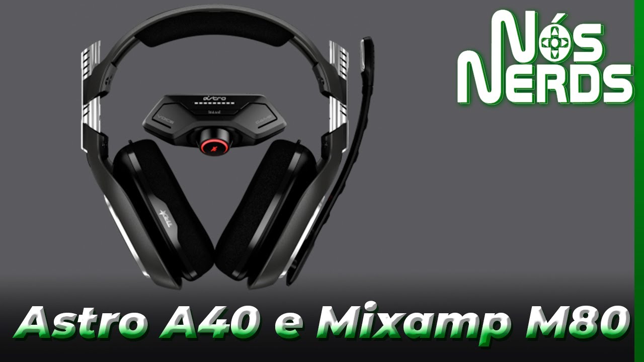 Astro A40 com MixApm M80 &ndash; N&oacute;s Nerds