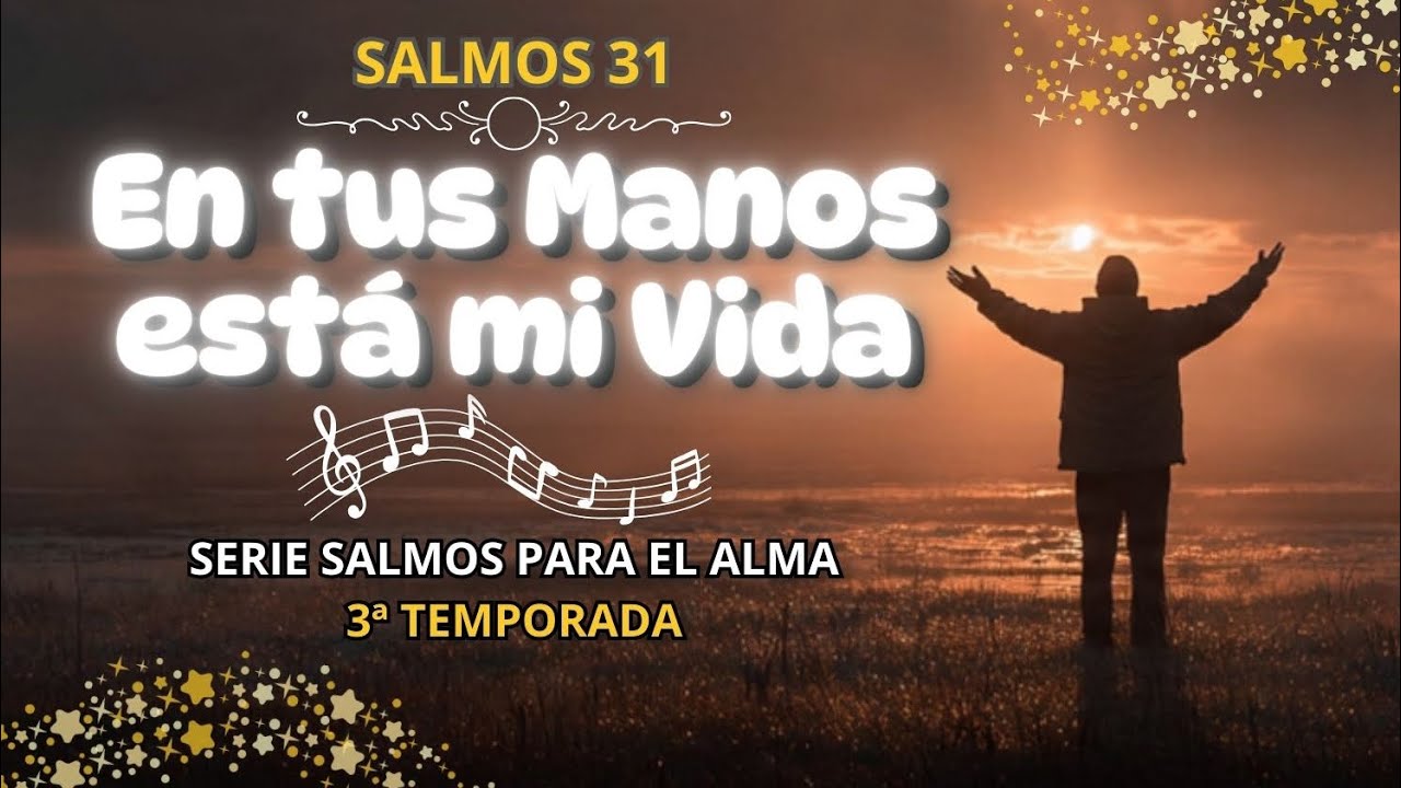 SALMO 31 – “EN TUS MANOS ESTÁ MI VIDA” (3ª Temporada) 