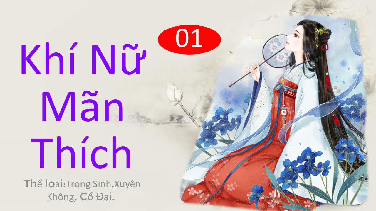 Khí Nữ Mãn Thích - Phần 1 | Cổ Đại, Xuyên Không, Trọng Sinh | Truyện Ngôn Tình Mợ Hai Diễn Đọc