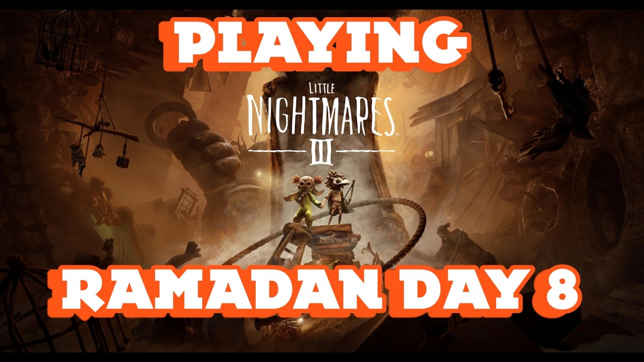 Ramadan Day 8 Play Little Nightmares 3 Part 1