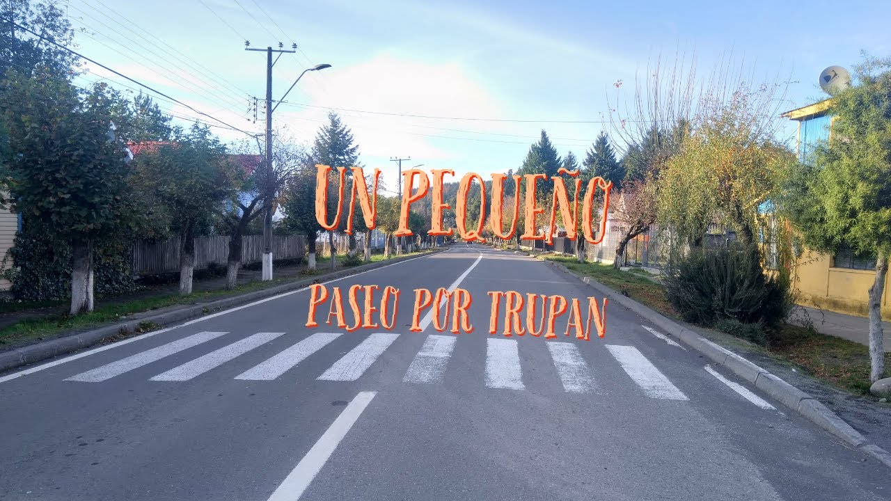 Un pequeño paseo por Trupan (Comuna De Tucapel, Región del Bio-Bió, Chile)
