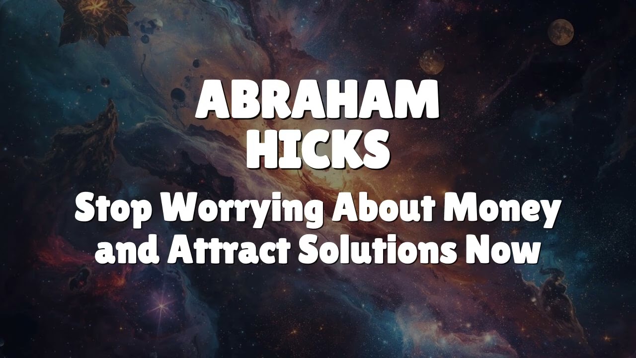Abraham Hicks - Stop Worrying About Money and Attract Solutions Now