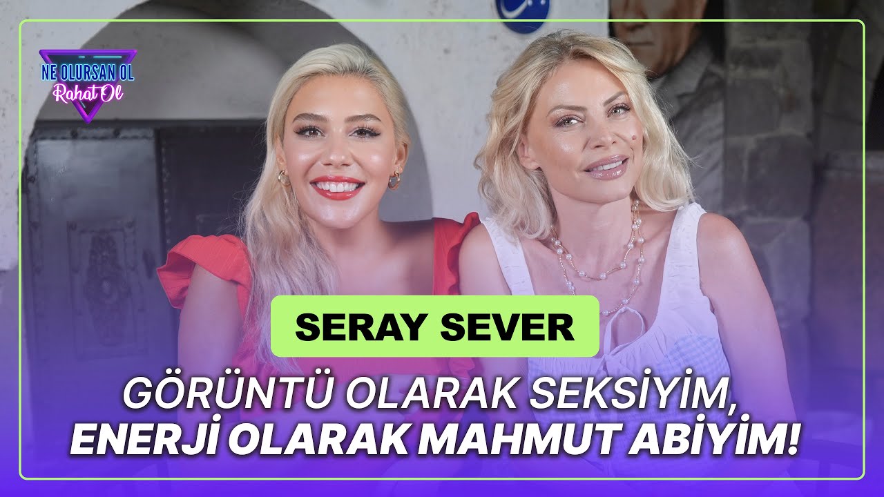 Seray Sever: 8 Kez T&uuml;p Bebek Denedim, 49&rsquo;da Anne Oldum! - Ne Olursan Ol Rahat Ol 140.B&ouml;l&uuml;m