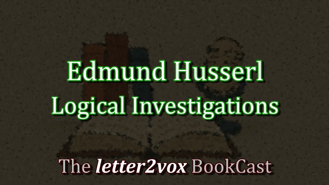 Edmund Husserl – Logical Investigations - Podcast Summary