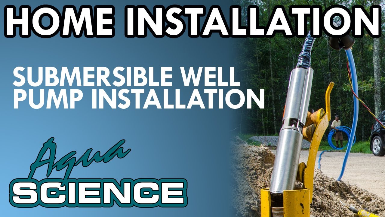 Submersible Well Pump Installation Overview by Aqua Science