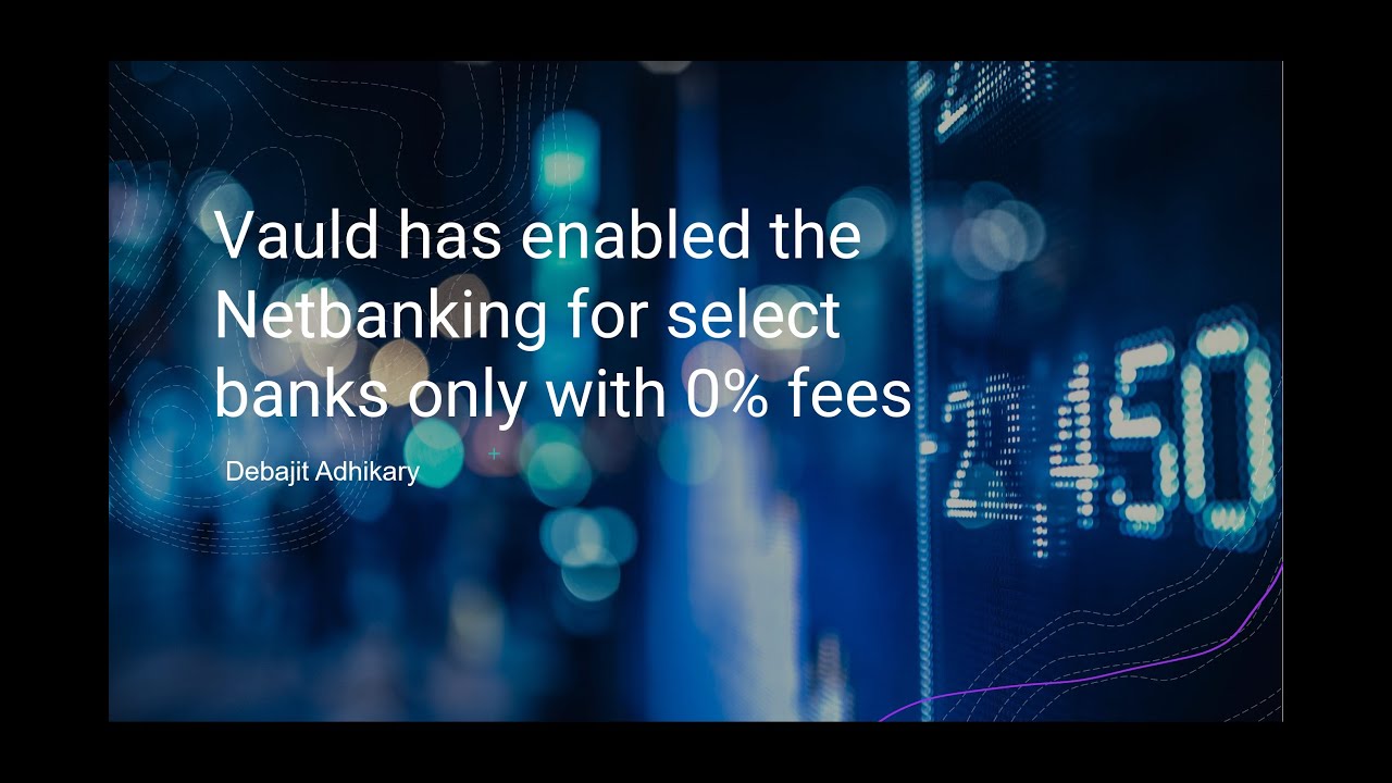 Vauld has enabled the Netbanking for select banks only with 0% fees