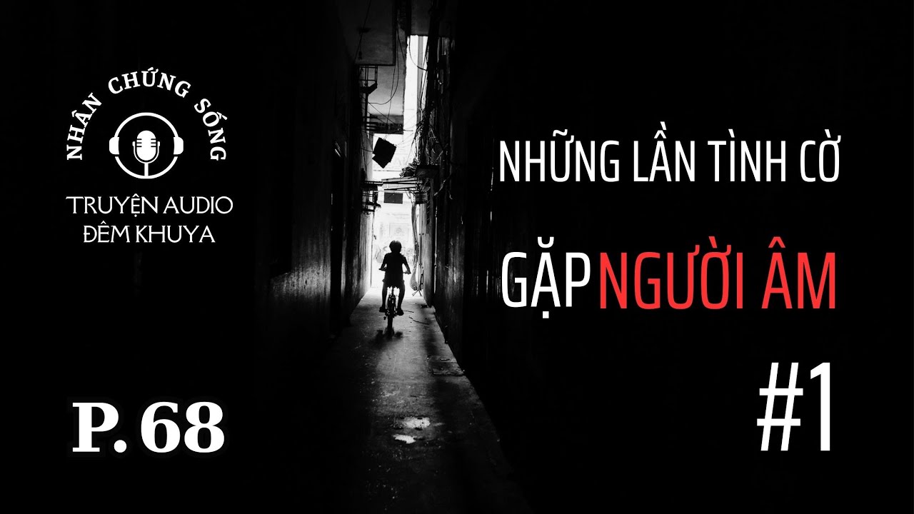 Nhân chứng sống EP68: RÙNG MÌNH khi tình cờ gặp phải người CÕI ÂM #chuyenma #truyenaudio
