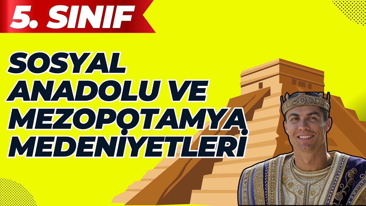 5. Sınıf Sosyal Bilgiler 3. Ünite | Anadolu ve Mezopotamya Medeniyetleri
