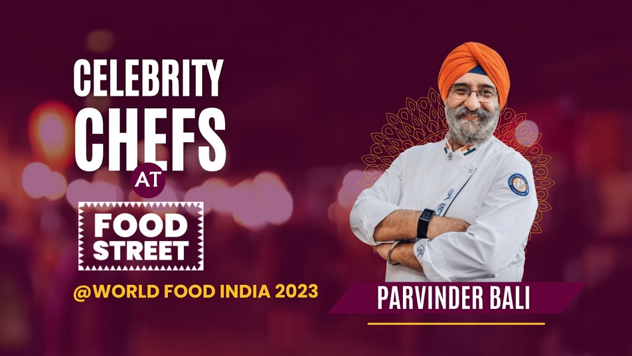 Celebrity Chef Parvinder Bali at World Food India 2023