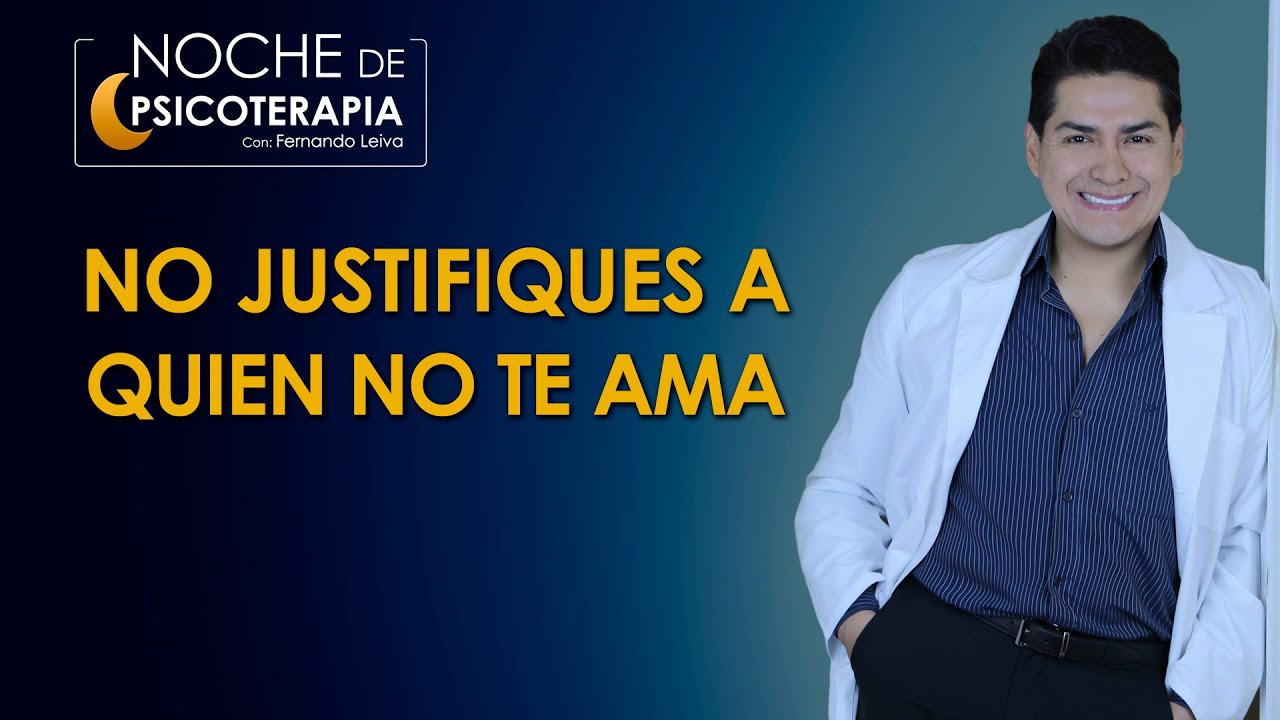NO JUSTIFIQUES A QUIEN NO TE AMA - Psicólogo Fernando Leiva (Programa de contenido psicológico)