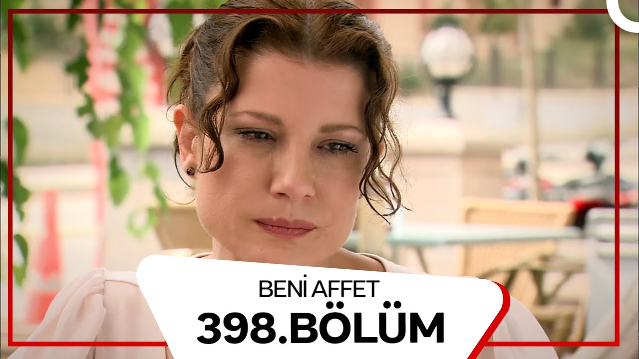 Beni Affet 398. Bölüm