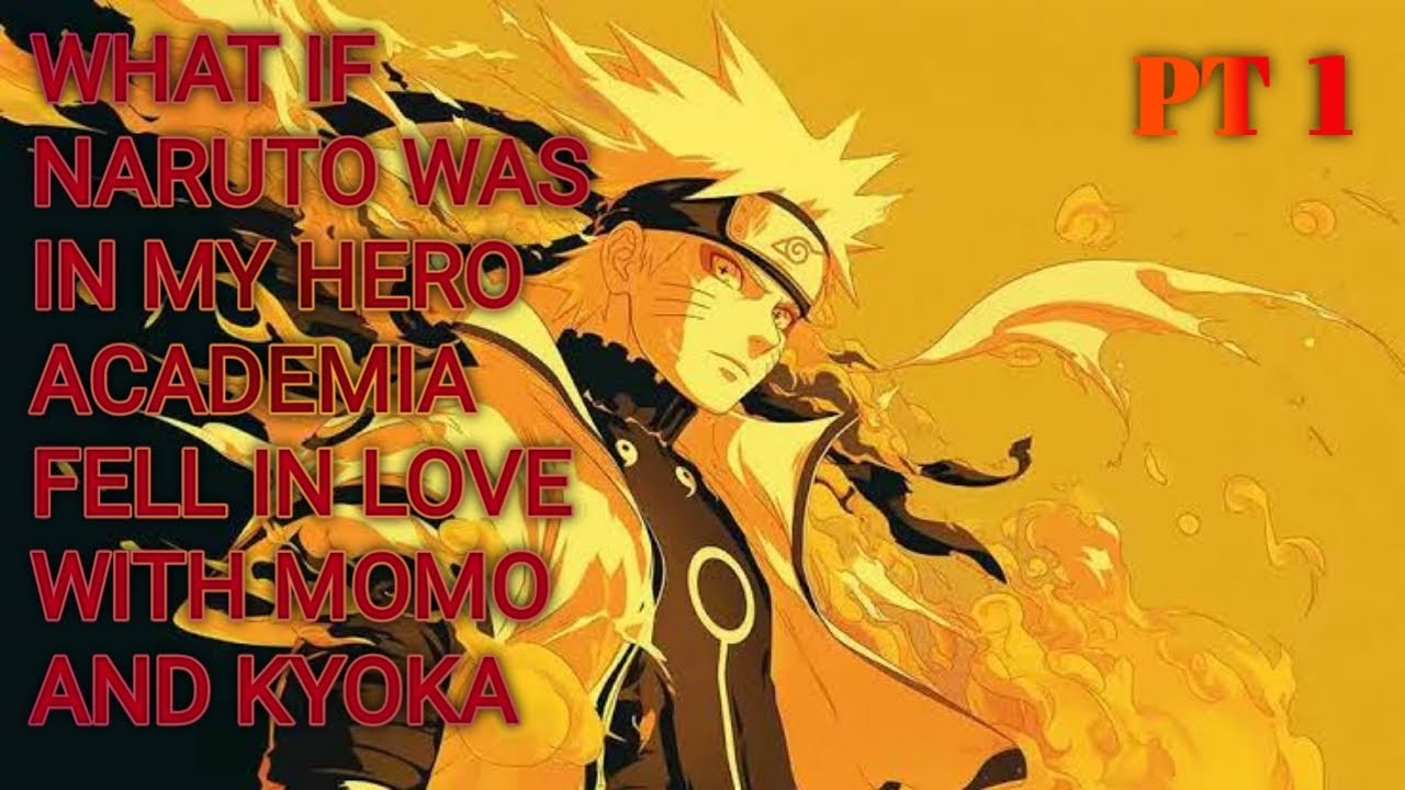 What if Naruto Was in my hero academia fell in love with momo and kyoka PART 1