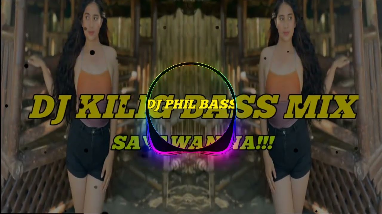 DJ KILIG BASS MIX _ SAYAWAN NA _ DJ PHIL OFFICIAL