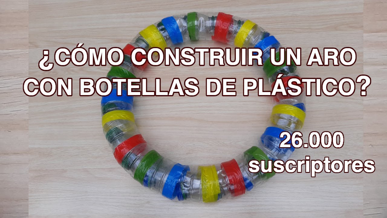 ¿Cómo construir un ARO con botellas de plástico? 26.000 suscriptores