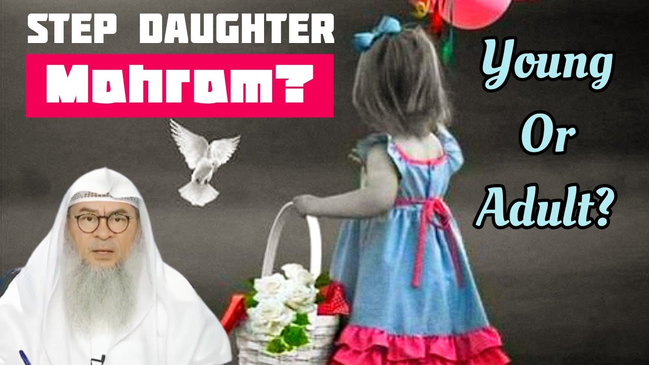 Is my step daughter my mahram (Young or Adult)? Why is the word Young used in Quran? assim al hakeem