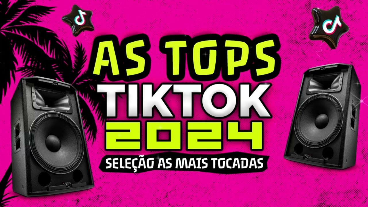 AS TOPS DO TIKTOK 2024 - SELE&Ccedil;&Atilde;O MUSICAS DO TIK TOK 2024 - AS MELHORES MAIS TOCADAS DO TIKTOK FUNK