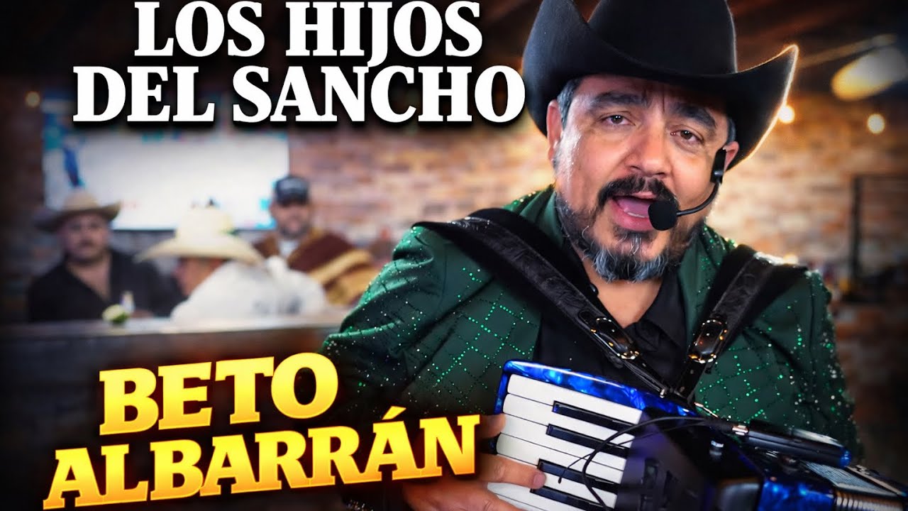 BeTo Albarran-Los Hijos Del Sancho