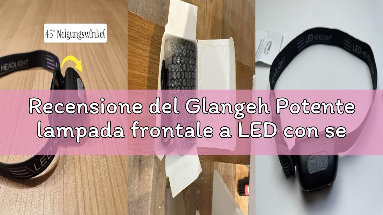 Recensione del Glangeh Potente lampada frontale a LED con sensore di movimento, IPX6 impermeabile, 4