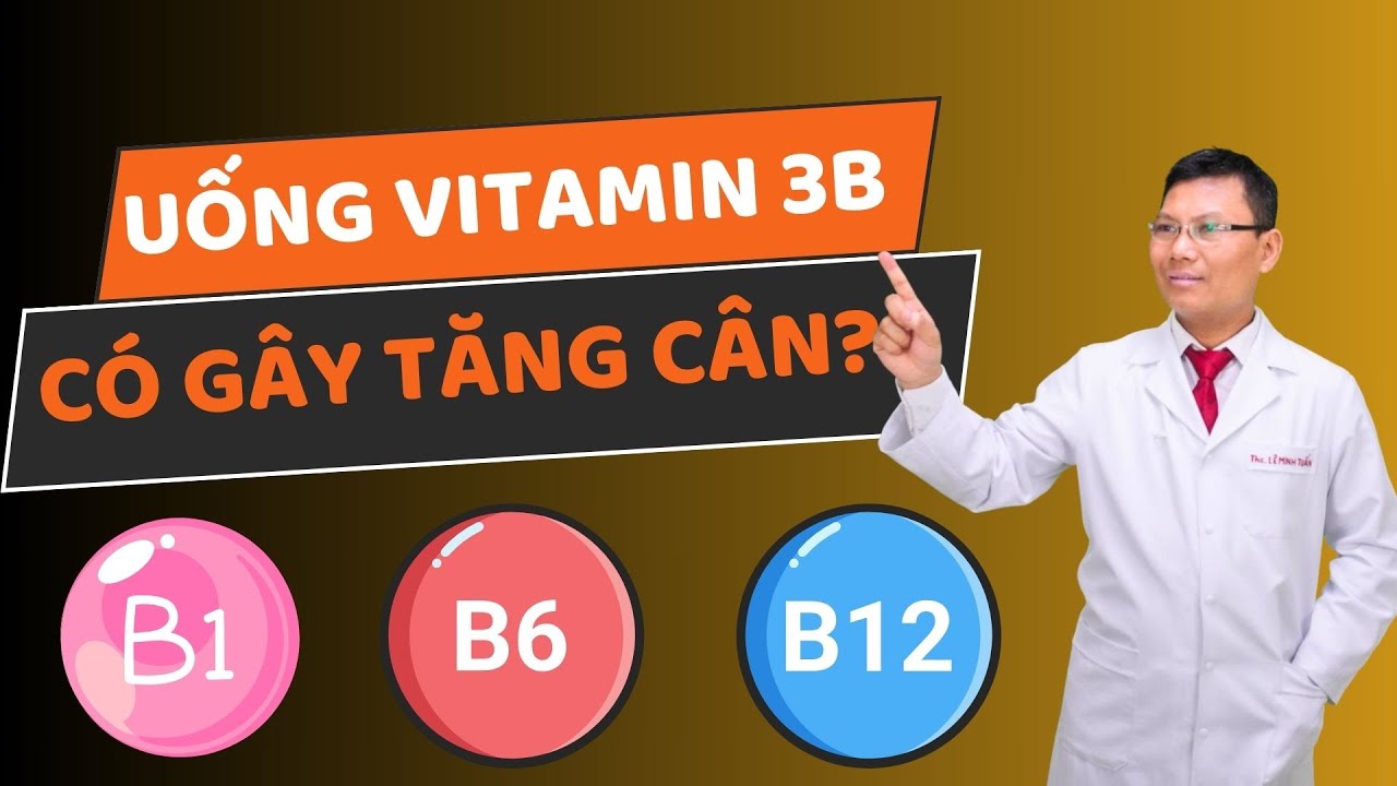 VITAMIN 3B LÀ GÌ? UỐNG VITAMIN 3B CÓ TĂNG CÂN KHÔNG? | Trung tâm tư vấn sức khỏe