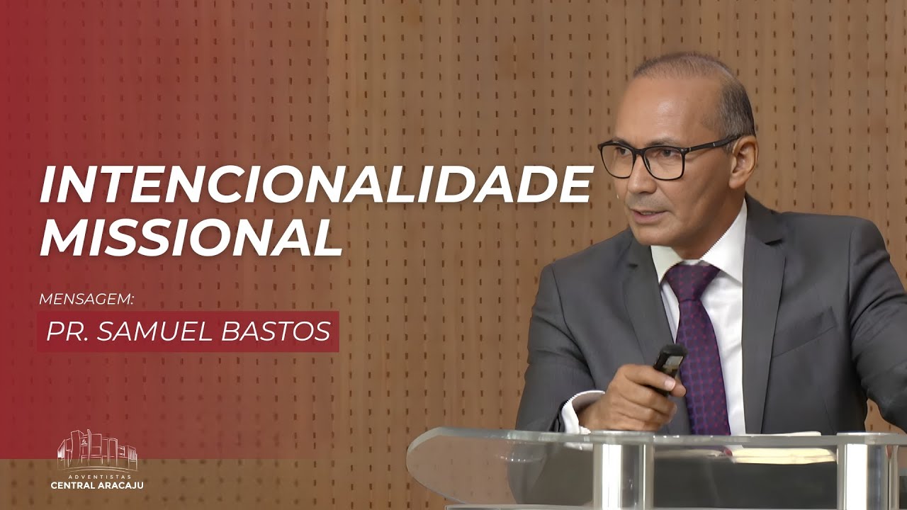 Mensagem | Intencionalidade Missional | Pr. Samuel Bastos