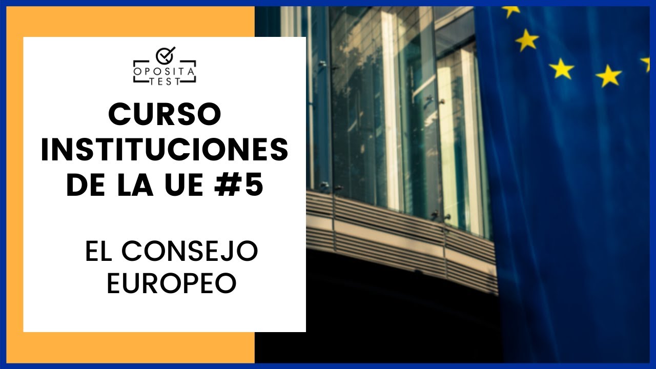 🇪🇺 CURSO de la UE para Opositores #5 | El Consejo Europeo