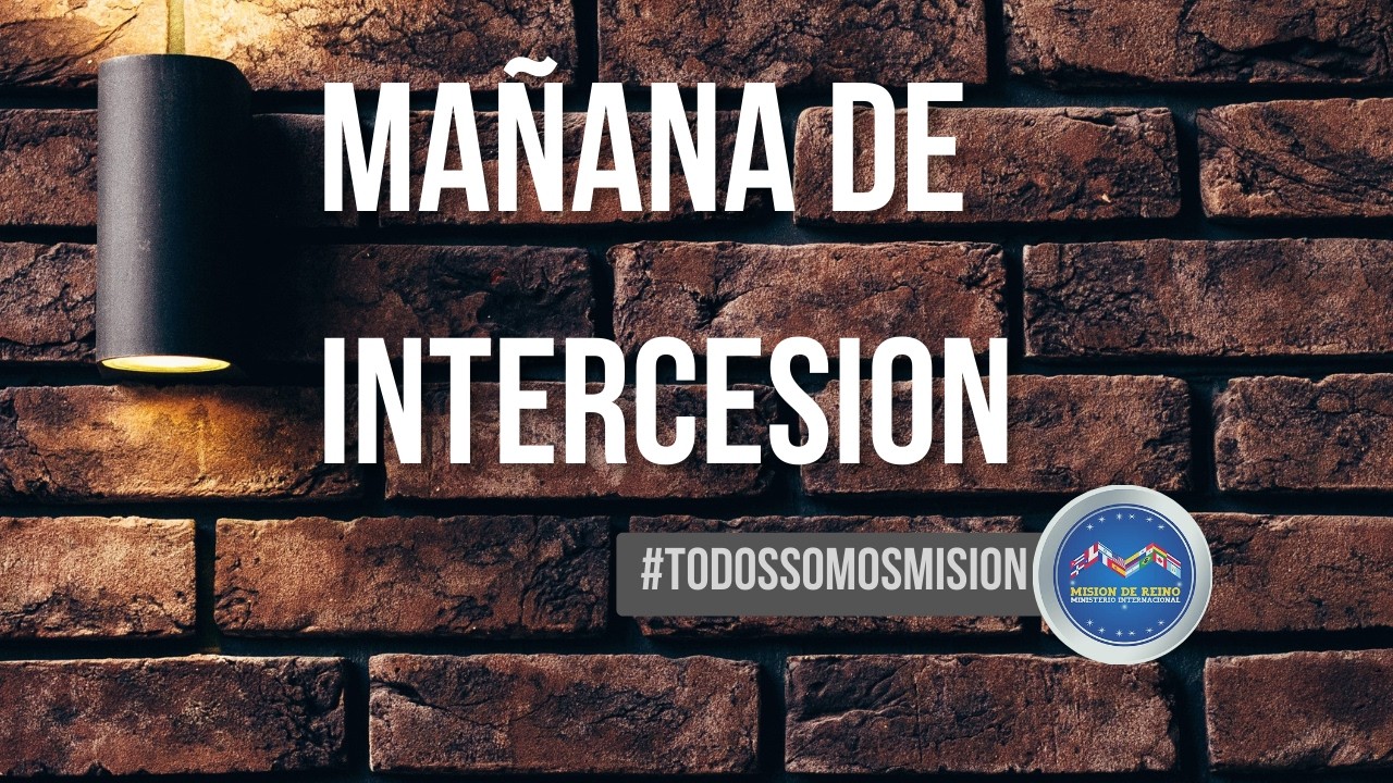 Mañana de intercesión, viernes 13 de Marzo del 2026.