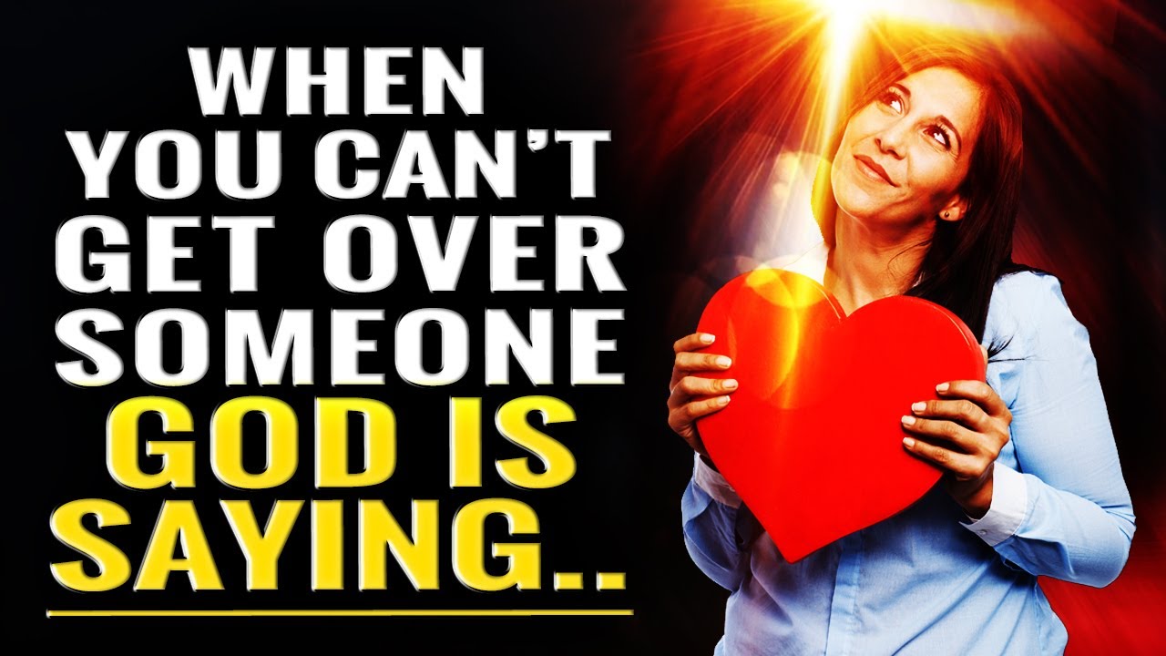 When You Can't Get Over Someone In Your Heart God Is Now Telling You This