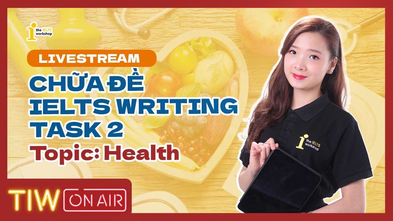 CHỮA ĐỀ IELTS WRITING 2022 - TASK 2 TOPIC ✨HEALTH✨ | TIW ON AIR by The IELTS Workshop