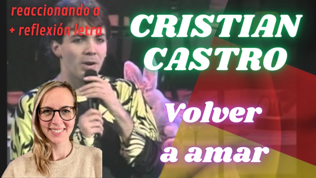 🇩🇪 Alemana reaccionando primera vez a Cristian Castro  - Volver a amar 🇲🇽 + reflexión