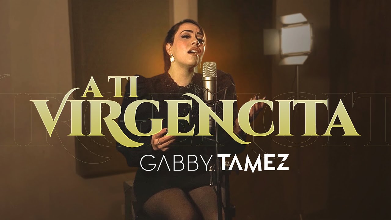 A TI VIRGENCITA - GABBY TAMEZ
