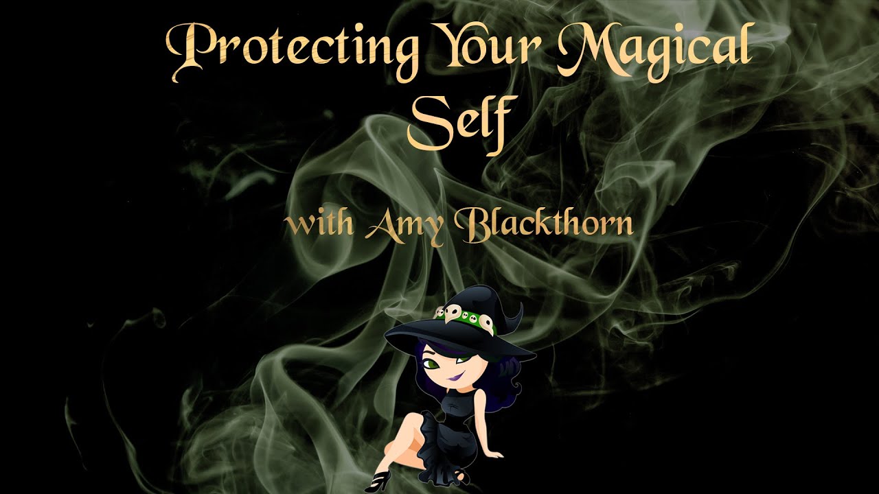 Protecting Your Magical Self with Amy Blackthorn