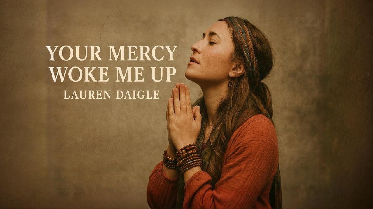 Lauren Daigle~Your Mercy Woke Me Up | Emotional Worship Song (Original Christian Music)
