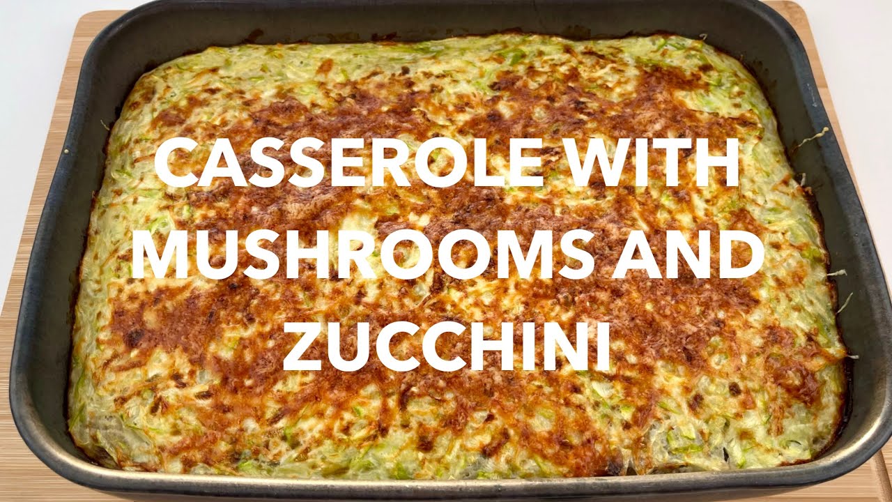 The most DELICIOUS mushroom and zucchini casserole I've ever tried!
