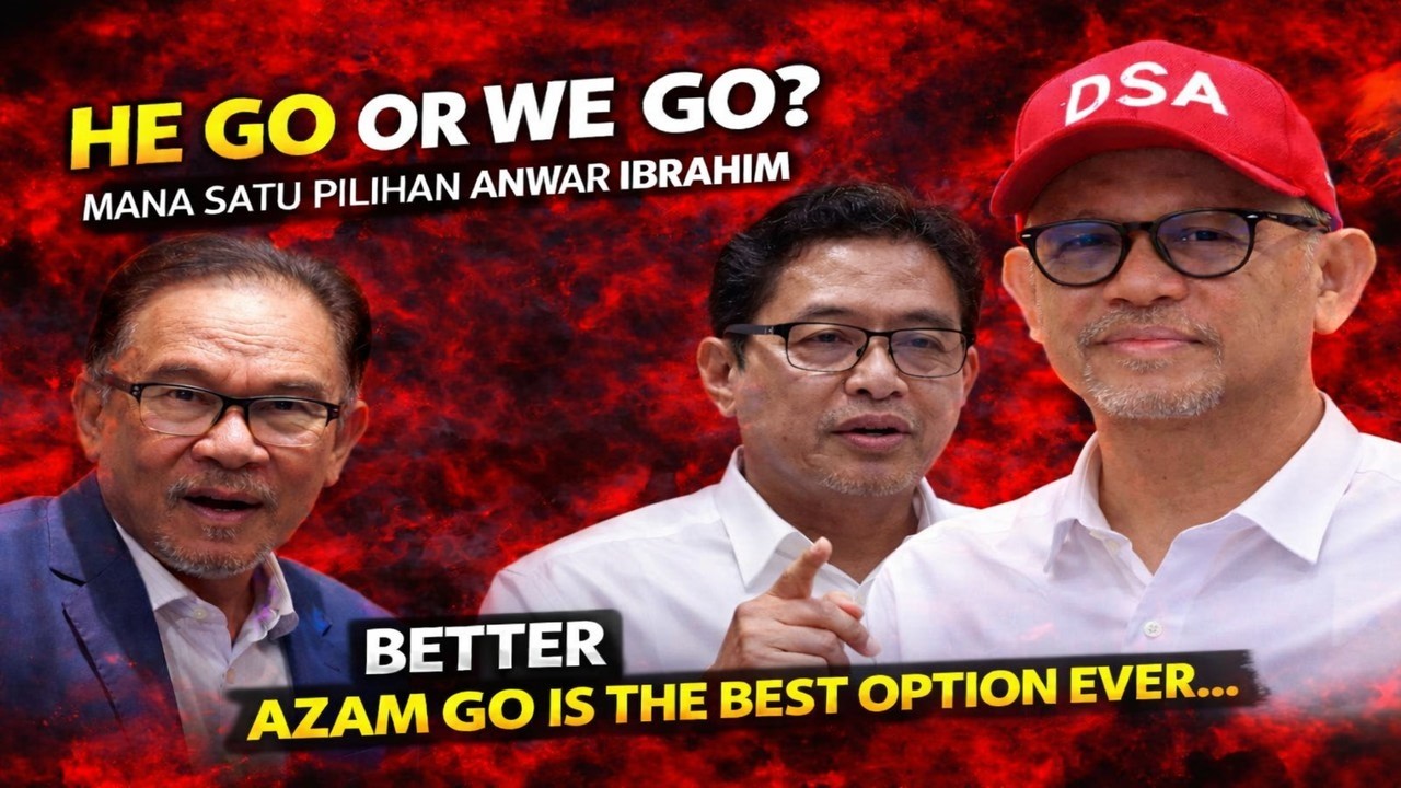 He go or We go, Mana satu pilihan Anwar Ibrahim, better Azam go is the best option ever...