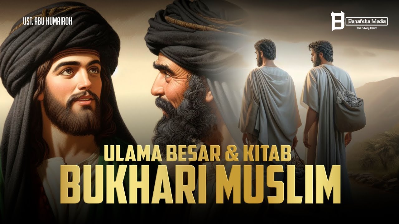 Kisah Imam Bukhari dan Muslim Lengkap dari Awal hingga Menjadi Kitab Paling dikenal Dunia