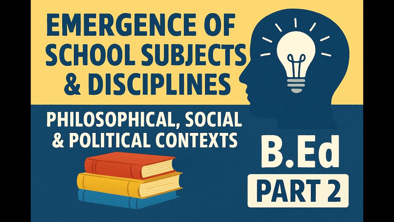 Emergence of School Subjects & Disciplines |Philosophical, Social & Political Contexts |B.Ed |Part 2