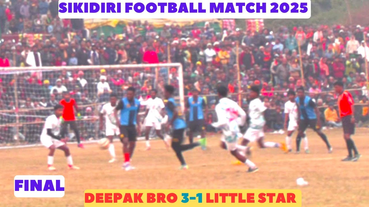 BEST FINAL FOOTBALL HIGHLIGHTS I DEEPAK BRO 3-1 LITTLE STAR I SIKIDIRI FOOTBALL TOURNAMENT 2025 I