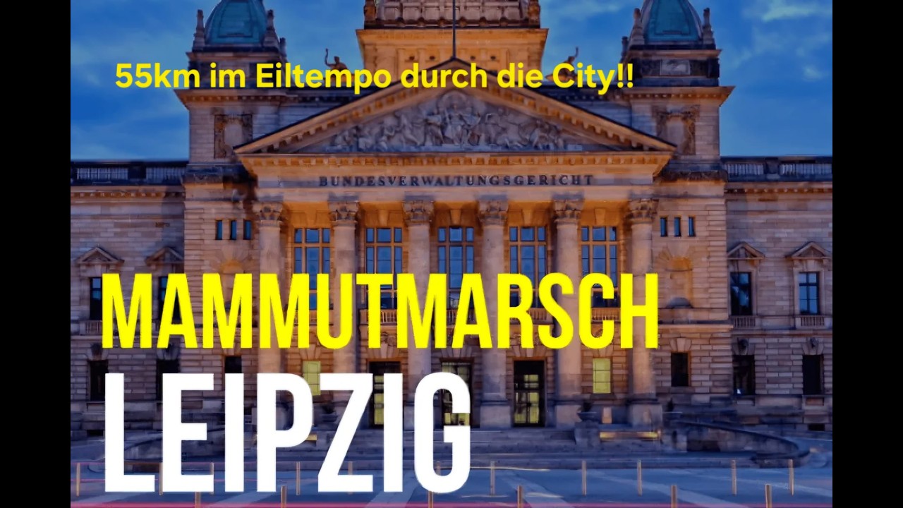 Mammutmarsch Leipzig 55km im Eiltempo durch die City !