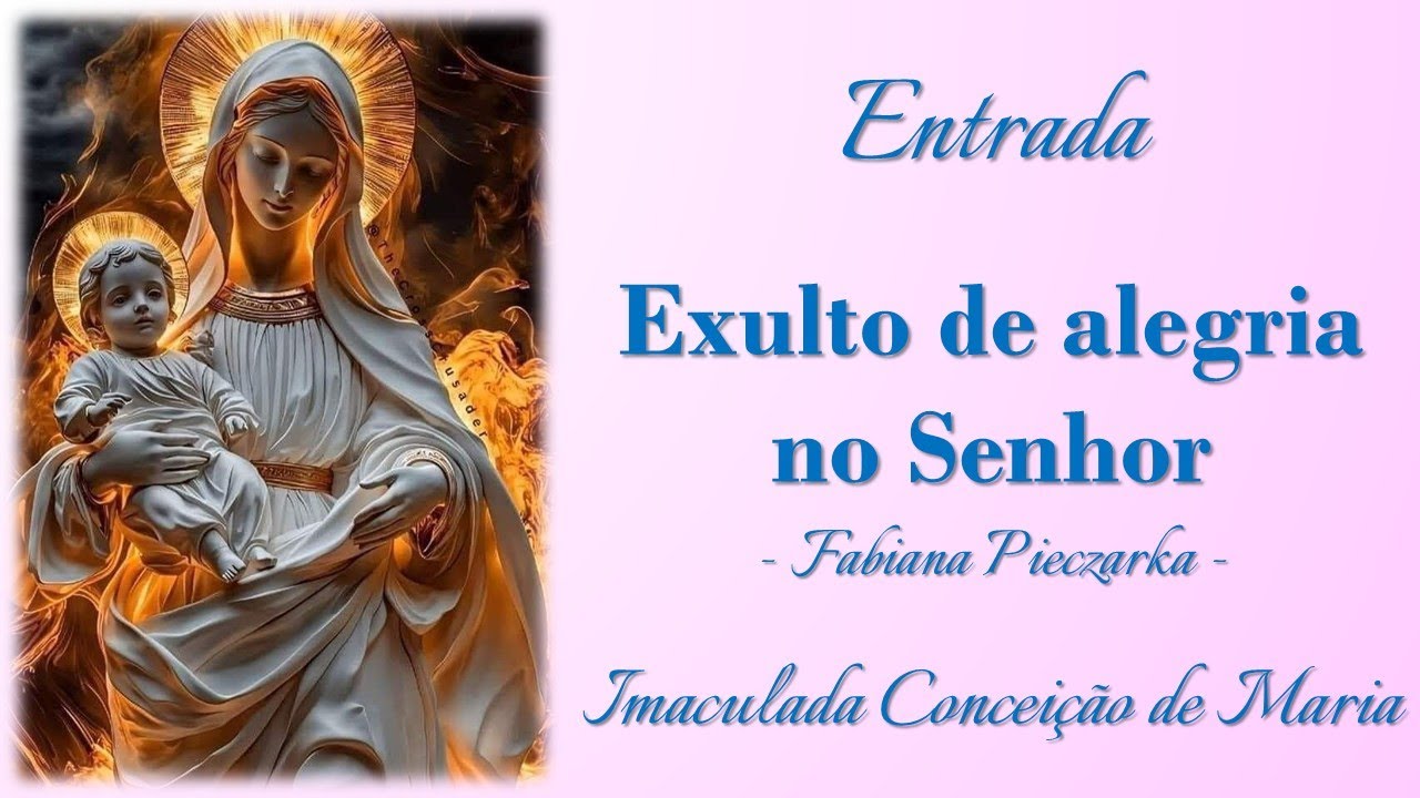EXULTO DE ALEGRIA NO SENHOR (Fabiana Pieczarka)| Imaculada Conceição | Entrada