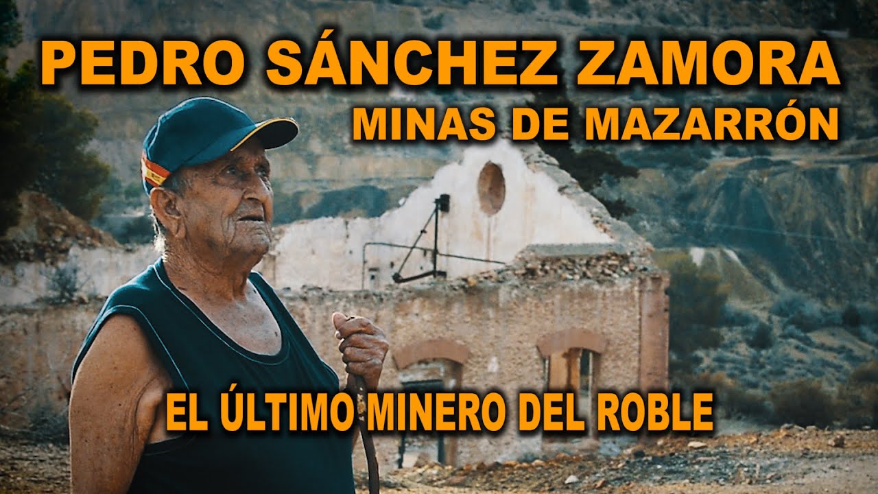 Pedro Sánchez Zamora - El Último Minero del Roble Mazarrón