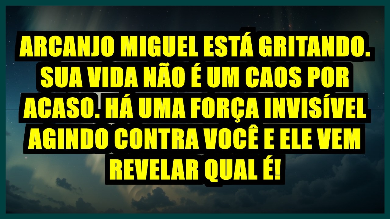 ⚔️ ARCANJO MIGUEL ESTÁ GRITANDO. SUA VIDA NÃO É UM CAOS POR ACASO. HÁ UMA FORÇA INVISÍVEL AGINDO