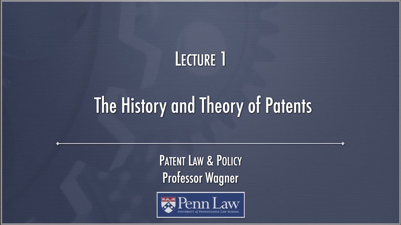 Lecture 01 - The History and Theory of Patents